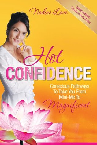 Download Hot Confidence: Conscious Pathways to Take You from Mini-Me to Magnificent - Nadine Love | PDF