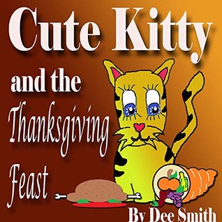 Full Download Cute Kitty and the Thanksgiving Feast: A Thanksgiving Picture Book - Dee Smith file in ePub