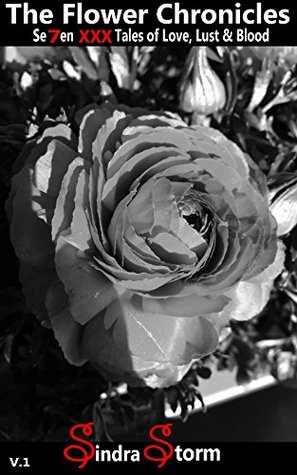 Read Online The Flower Chronicles: Se7en XXX Tales of Love, Lust & Blood, V1 - Sindra Storm | PDF