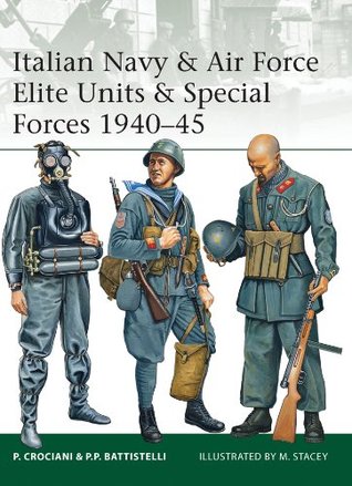 Read Online Italian Navy & Air Force Elite Units & Special Forces 1940-45 - Piero Crociani file in ePub