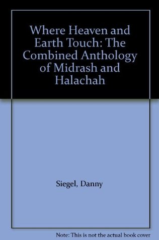 Full Download Where Heaven and Earth Touch: The Combined Anthology of Midrash and Halachah - Danny Siegel file in PDF