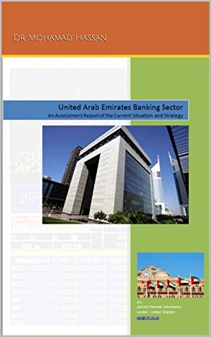 Read UAE Banking Sector Market Structure and Strategy: An Assessment Report of the Current Market Structure and Strategy 2011-2016 - JFC Financial Consultancy Dr Mohamad Hassan | ePub