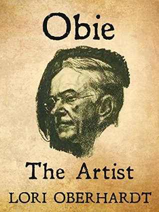 Read Online Obie The Artist: Artist - Portraitist - sculptor - Painter - Illustrator - Lorianne Oberhardt | ePub