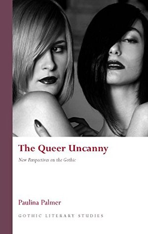 Full Download The Queer Uncanny: New Perspectives on the Gothic - Paulina Palmer | PDF