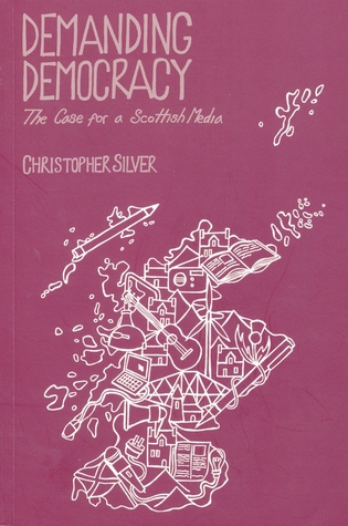 Full Download Demanding Democracy: The Case for a Scottish Media - Christopher Silver file in PDF