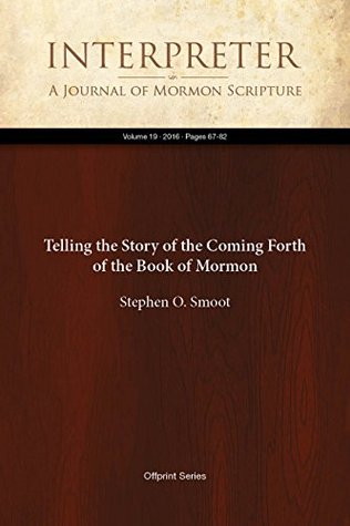 Download Telling the Story of the Coming Forth of the Book of Mormon (Interpreter: A Journal of Mormon Scripture 19) - Stephen O. Smoot file in PDF