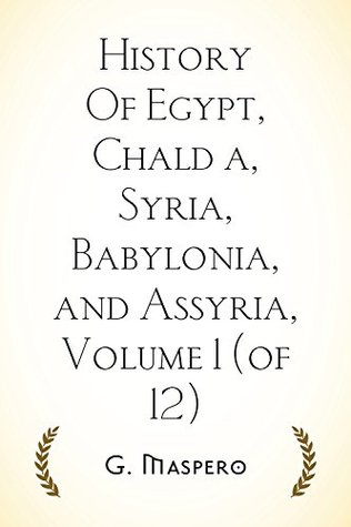 Download History Of Egypt, Chaldæa, Syria, Babylonia, and Assyria, Volume 1 - Gaston Maspero file in PDF