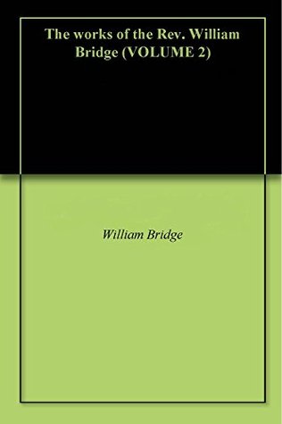 Read The works of the Rev. William Bridge (VOLUME 2) - William Bridge | ePub