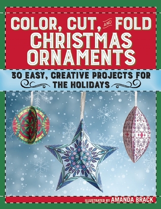 Download Color, Cut, and Fold Christmas Ornaments: 30 Easy, Creative Projects for the Holidays - Amanda Brack | ePub