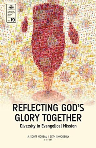 Full Download Reflecting God's Glory Together: Diversity in Evangelical Mission (Evangelical Missiological Society Series Book 19) - A. Scott Moreau | PDF