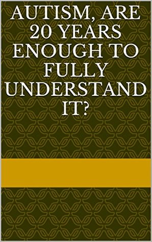 Download Autism, Are 20 years enough to fully understand it? - Enoc Bordier file in PDF
