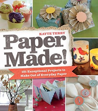 Full Download Paper Made!: 101 Exceptional Projects to Make Out of Everyday Paper - Kayte Terry | ePub