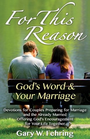 Read For This Reason: Devotions for Couples Preparing for Marriage and the Already Married Offering God's Encouragement for Your Life Together - Gary W. Fehring | ePub