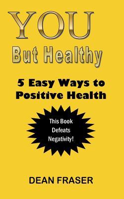 Read You But Healthy: 5 Easy Ways to Positive Health - Dean Fraser file in ePub
