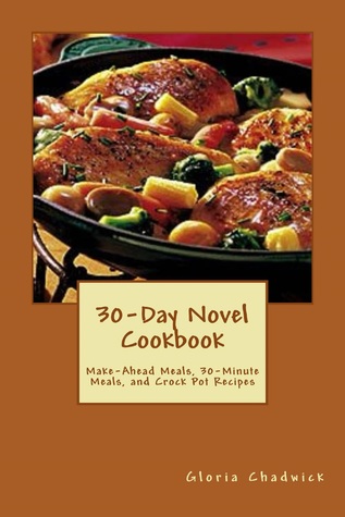 Full Download 30-Day Novel Cookbook: Make-Ahead Meals, 30-Minute Meals, and Crock Pot Recipes - Gloria Chadwick | ePub