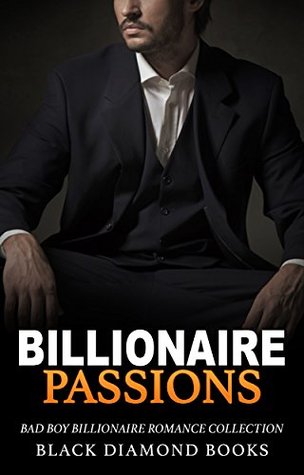 Download ROMANCE: BILLIONAIRE ROMANCE: Billionaire Passions (Bad Boy Alpha Male Billionaire Romance Collection) (New Adult Step Brother Romance Books) - Black Diamond Books file in ePub