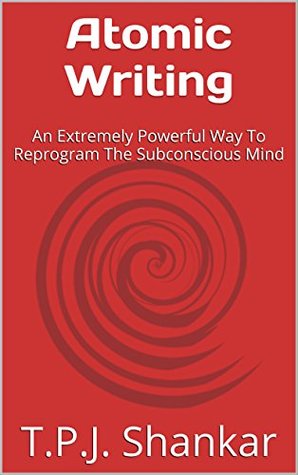 Full Download Atomic Writing: Unleash The Power Hidden Within a Word and Deeply Influence The Subconscious Mind - T.P.J. Shankar file in PDF