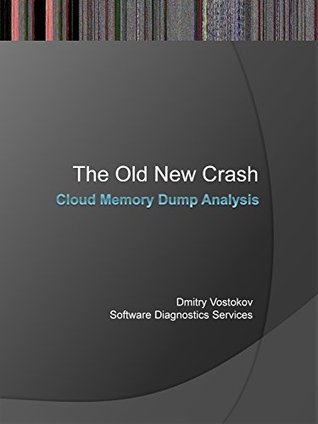 Read The Old New Crash: Cloud Memory Dump Analysis (Software Diagnostics Services Seminars) - Dmitry Vostokov | ePub