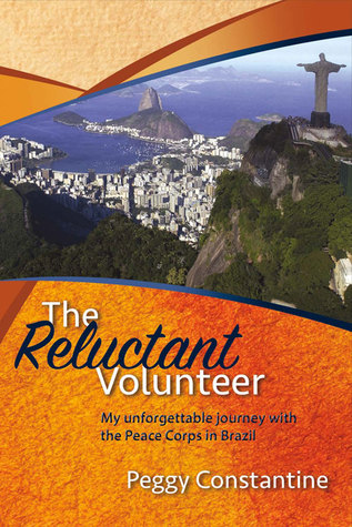 Full Download The Reluctant Volunteer: My Unforgettable Journey With the Peace Corps in Brazil - Peggy Constantine file in ePub