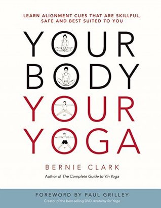 Read Online Your Body, Your Yoga: Learn Alignment Cues That Are Skillful, Safe, and Best Suited To You - Bernie Clark file in ePub
