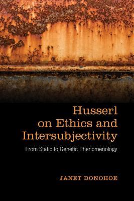 Full Download Husserl on Ethics and Intersubjectivity: From Static and Genetic Phenomenology - Janet Donohoe | PDF