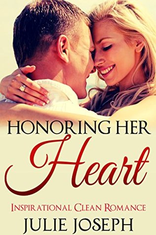 Download CLEAN ROMANCE: Honoring Her Heart (Sweet Inspirational Contemporary Romance) (New Adult Clean Fantasy Short Stories) - Julie Joseph file in ePub