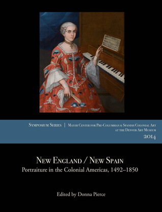 Download New England / New Spain: Portraiture in the Colonial Americas, 1492–1850 - Donna Pierce | ePub