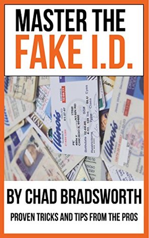 Read Online Master the Fake ID: Master the Fake ID: Proven Tricks And Tips On How To Use A Fake ID - Chad Bradsworth file in ePub