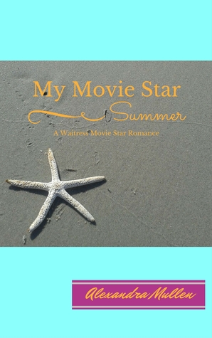 Download My Movie Star Summer: A Waitress Movie Star Romance - Alexandra Mullen | PDF