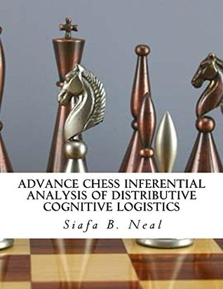 Full Download Advance Chess Inferential Analysis Of Distributive Cognitive Logistics: Hybridization of Poly - Plextics (Double Set Game - Book 2 1) - Siafa Neal file in PDF