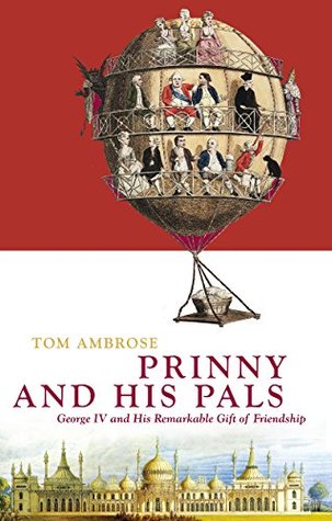 Download Prinny and His Pals: George IV and the Remarkable Gift of Royal Friendship - Tom Ambrose | PDF