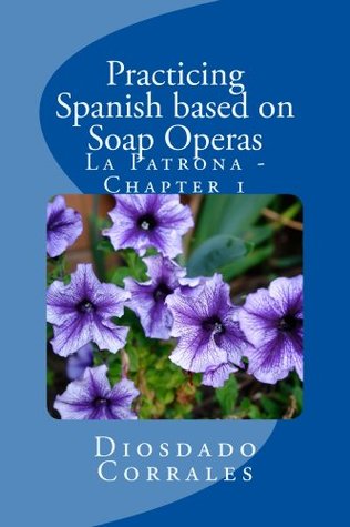 Read Online Practicing Spanish based on Soap Operas - La Patrona - Chapter 1 - Diosdado Corrales | PDF