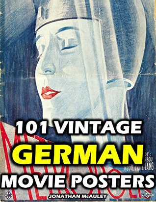 Download 101 VINTAGE GERMAN MOVIE POSTERS: From 1911 To 1984 - Jonathan H. McAuley file in PDF