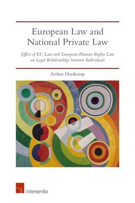 Read European Law and National Private Law: Effect of EU Law and European Human Rights Law on Legal Relationships between Individuals (2nd Edition) - Arthur Hartkamp file in PDF