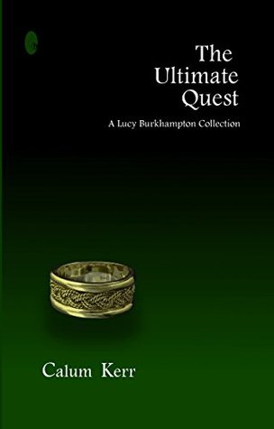 Full Download The Ultimate Quest: A Lucy Burkhampton Collection (2014 Flash-Fiction Collections Book 9) - Calum Kerr | ePub