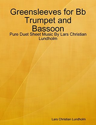 Download Greensleeves for Bb Trumpet and Bassoon - Pure Duet Sheet Music By Lars Christian Lundholm - Lars Christian Lundholm file in ePub