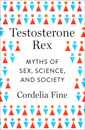 Download Testosterone Rex: Myths of Sex, Science, and Society - Cordelia Fine | PDF