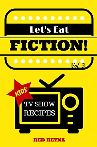 Read Let's Eat Fiction! Vol. 3: Kids' TV Show Recipes - Red Reyna | ePub