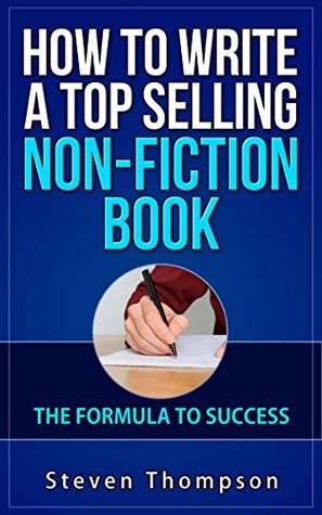 Read How To Write A Top Selling Non-Fiction Book: The Formula To Success - Steven Thompson | PDF