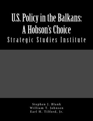 Read Online U.S. Policy in the Balkans: A Hobson's Choice - Earl H. Tilford Jr. file in ePub