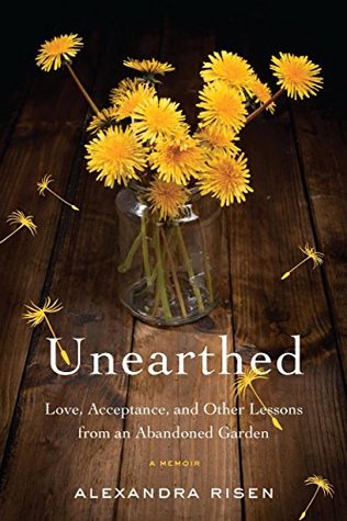Download Unearthed: Love, Acceptance, and Other Lessons from an Abandoned Garden - Alexandra Risen file in PDF