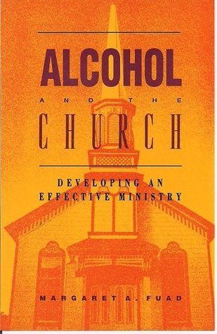 Read Online Alcohol and the Church: Developing an Effective Ministry - Margaret A. Fuad | ePub