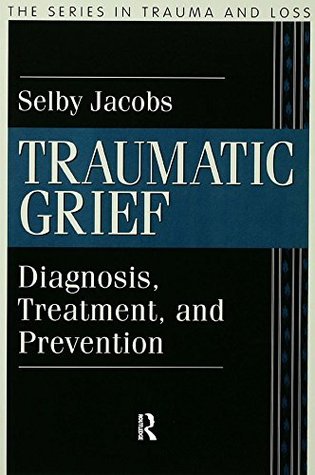Read Online Traumatic Grief: Diagnosis, Treatment, and Prevention (Series in Trauma and Loss) - Selby Jacobs | ePub