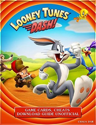 Download Looney Tunes Dash! Game Cards, Cheats Download Guide Unofficial - Chala Dar | ePub