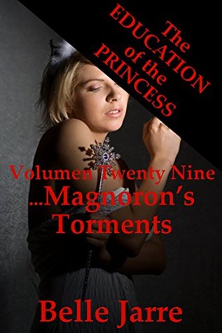 Read Online Magnoron's Torments (The Princess Is No Longer Innocent): A Tale of Extreme Horror (The Education of the Princess Book 29) - Belle Jarre file in ePub