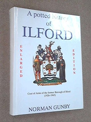 Download Potted History of Ilford: Enlarged Edition - Including Its Association with Barking of Which Until 1888 it Was a Part - Norman Gunby file in ePub