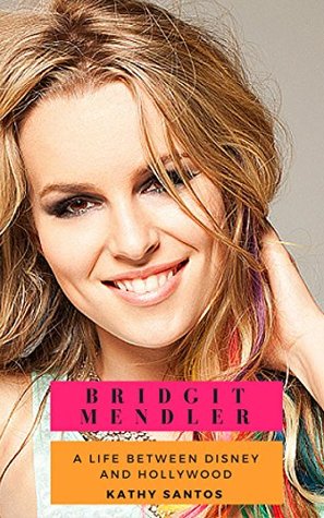 Read Online Bridgit Mendler: A Life Between Disney and Hollywood - Kathy Santos | PDF