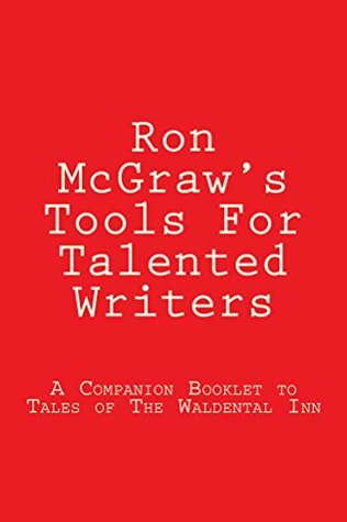 Read Ron McGraw's Tools For Talented Writers: A Companion Booklet to Tales of The Waldental Inn - Ron Mcgraw file in ePub