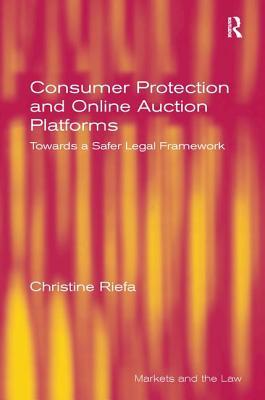 Download Consumer Protection and Online Auction Platforms: Towards a Safer Legal Framework - Christine Riefa | PDF
