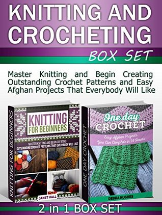 Download Knitting and Crocheting Box Set: Master Knitting and Begin Creating Outstanding Crochet Patterns and Easy Afghan Projects That Everybody Will Like (Knitting  Books, Knitting for beginners books) - Janet Hall file in PDF
